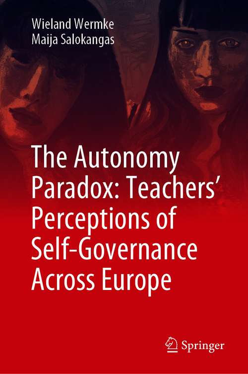 Book cover of The Autonomy Paradox: Teachers’ Perceptions of Self-Governance Across Europe (1st ed. 2021)