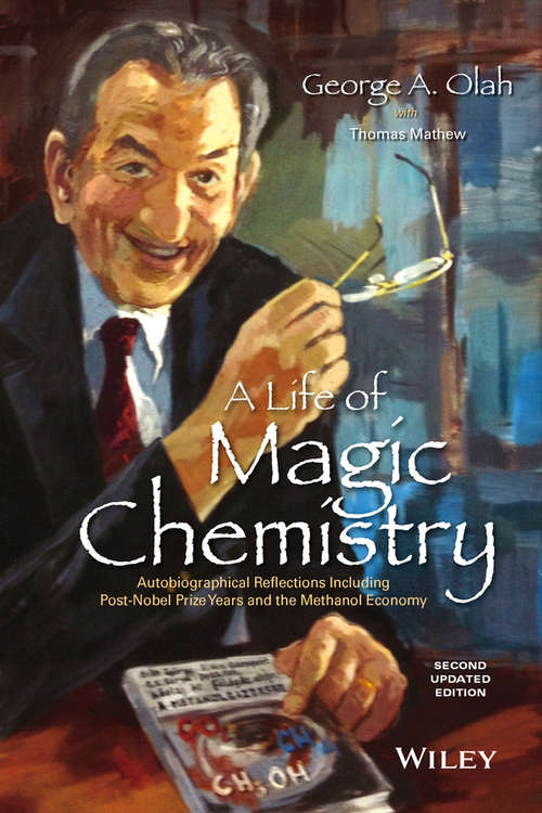 Book cover of A Life of Magic Chemistry: Autobiographical Reflections Including Post-Nobel Prize Years and the Methanol Economy (2)