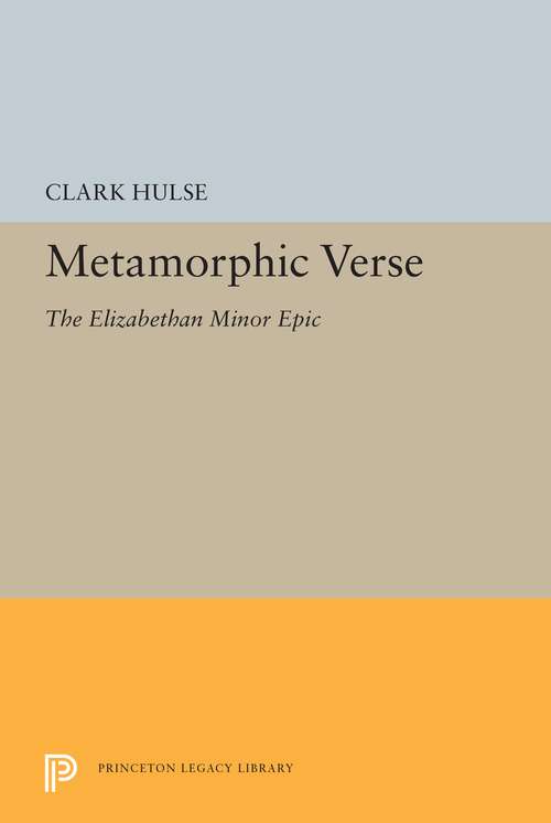 Book cover of Metamorphic Verse: The Elizabethan Minor Epic (Princeton Legacy Library #5393)
