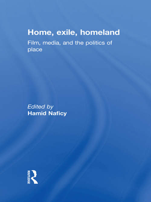 Book cover of Home, Exile, Homeland: Film, Media, and the Politics of Place (AFI Film Readers)