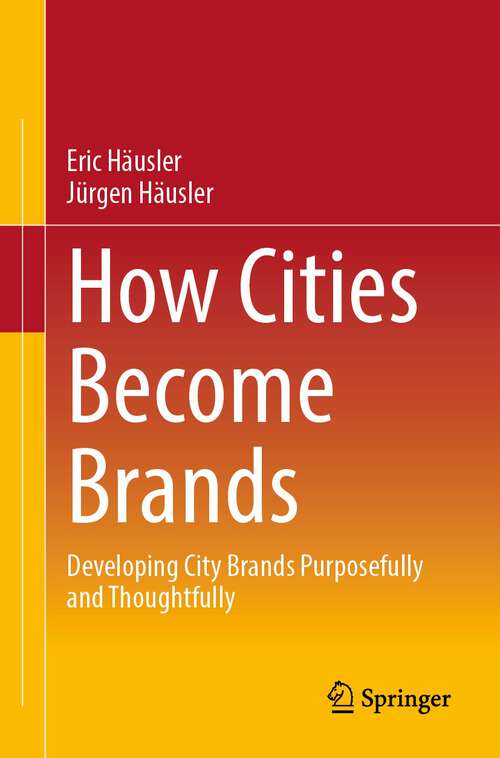Book cover of How Cities Become Brands: Developing City Brands Purposefully and Thoughtfully (2024)