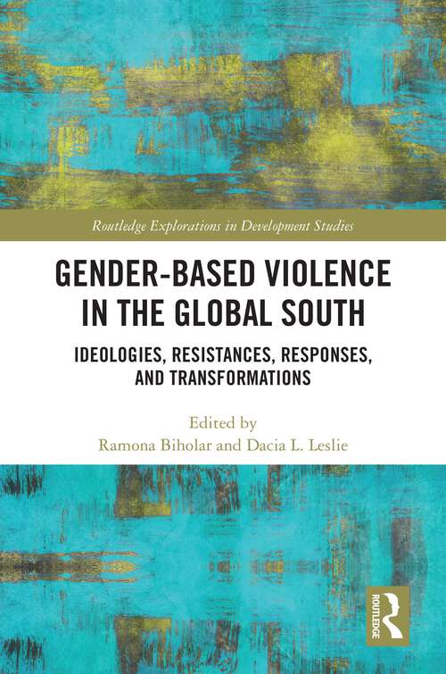 Book cover of Gender-Based Violence in the Global South: Ideologies, Resistances, Responses, and Transformations (Routledge Explorations in Development Studies)