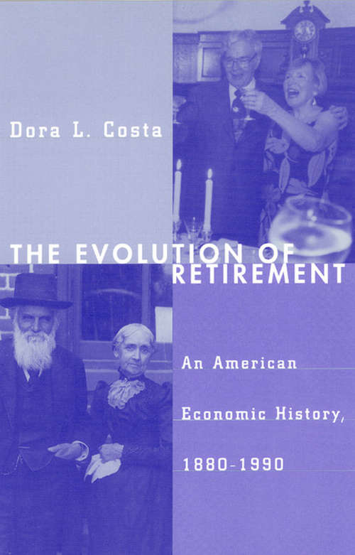 Book cover of The Evolution of Retirement: An American Economic History, 1880-1990 (National Bureau of Economic Research Series on Long-Term Factors in Economic Development)