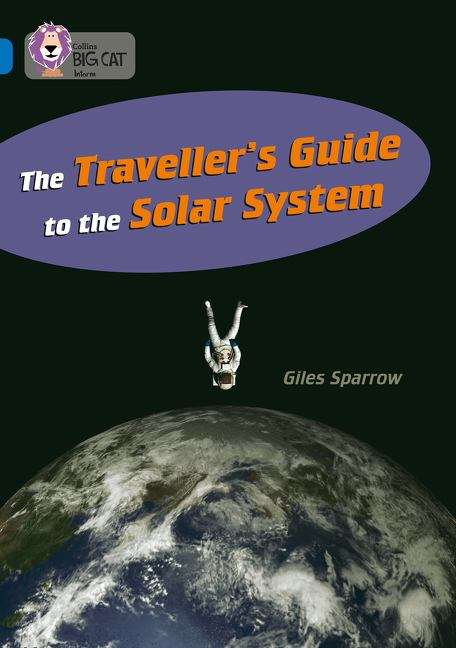 Book cover of THE TRAVELLER’S GUIDE TO THE SOLAR SYSTEM: Band 16/Sapphire (Collins Big Cat Ser. (PDF))