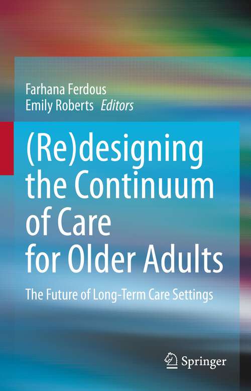 Book cover of (Re)designing the Continuum of Care for Older Adults: The Future of Long-Term Care Settings (1st ed. 2023)