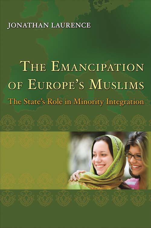 Book cover of The Emancipation of Europe's Muslims: The State's Role in Minority Integration