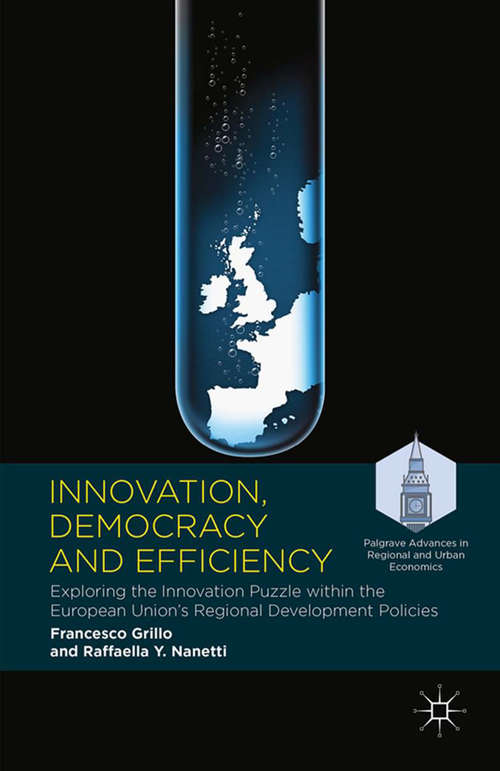 Book cover of Innovation, Democracy and Efficiency: Exploring the Innovation Puzzle within the European Union’s Regional Development Policies (1st ed. 2016) (Palgrave Advances in Regional and Urban Economics)