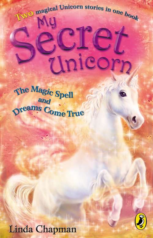 Book cover of My Secret Unicorn: The Magic Spell And Dreams Come True (My Secret Unicorn Ser.)
