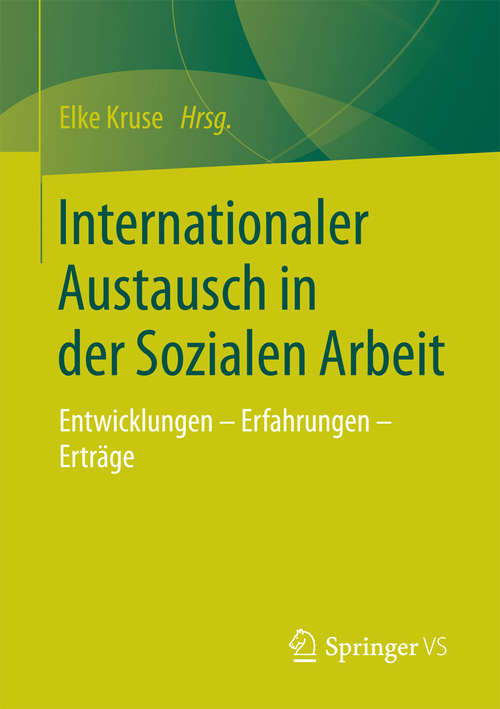 Book cover of Internationaler Austausch in der Sozialen Arbeit: Entwicklungen - Erfahrungen - Erträge (2015)