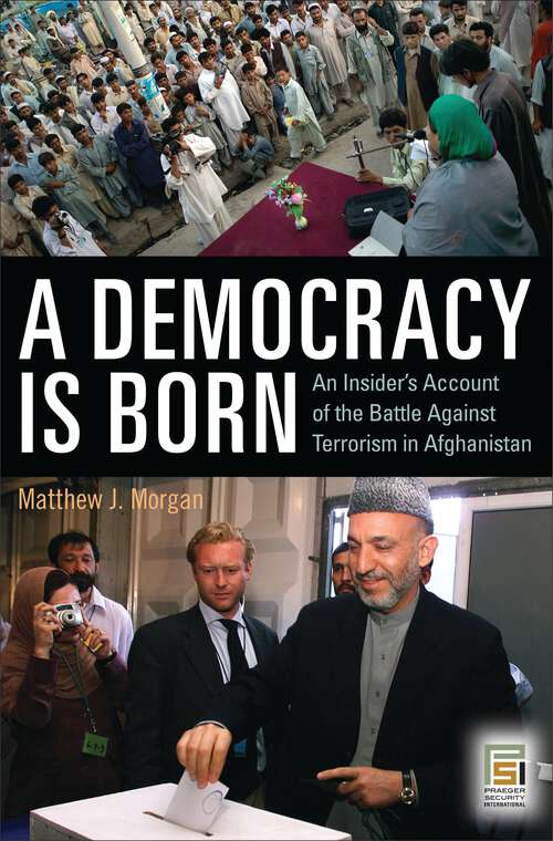Book cover of A Democracy Is Born: An Insider's Account of the Battle Against Terrorism in Afghanistan (Praeger Security International)