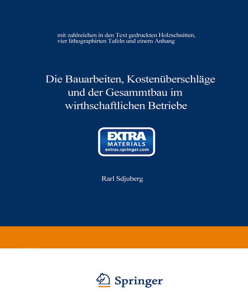 Book cover of Die Bauarbeiten, Kostenüberschläge und der Gesammtbau im wirthschaftlichen Betriebe (1875)