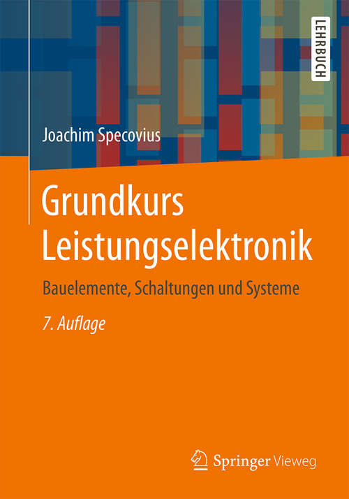 Book cover of Grundkurs Leistungselektronik: Bauelemente, Schaltungen und Systeme (7., akt. u. überarb. Aufl. 2015)