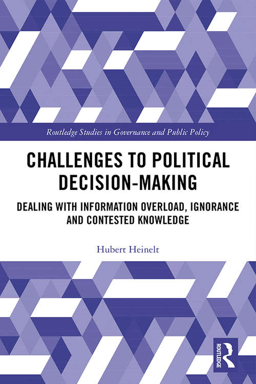 Book cover of Challenges to Political Decision-making: Dealing with Information Overload, Ignorance and Contested Knowledge (Routledge Studies in Governance and Public Policy)