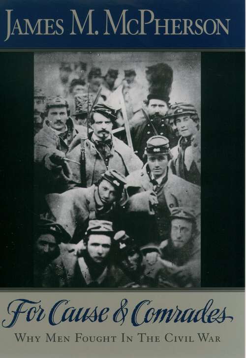 Book cover of For Cause and Comrades: Why Men Fought in the Civil War
