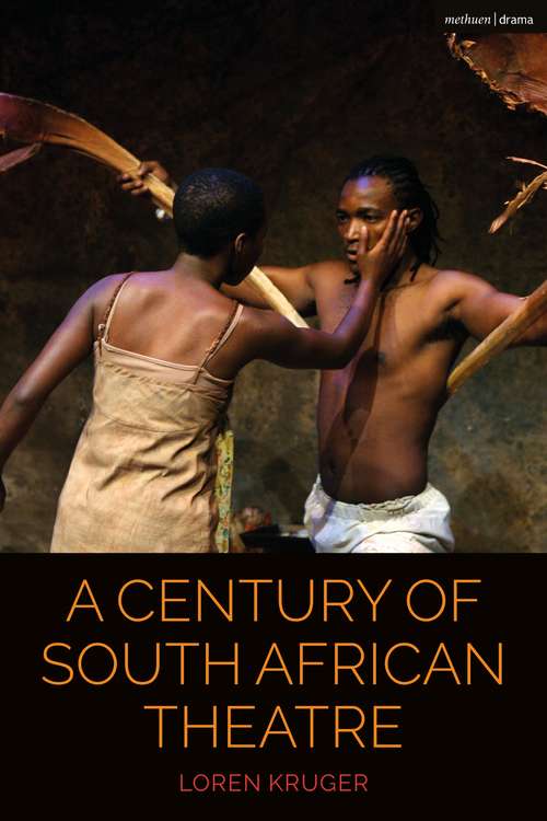 Book cover of A Century of South African Theatre (Cultural Histories of Theatre and Performance)