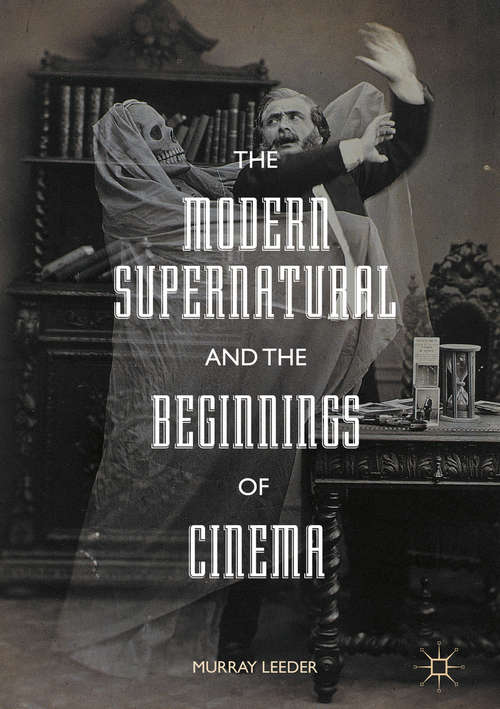 Book cover of The Modern Supernatural and the Beginnings of Cinema (1st ed. 2017)