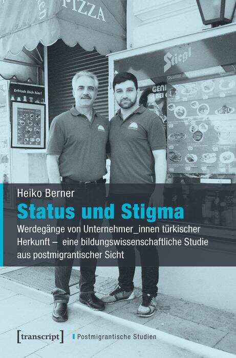 Book cover of Status und Stigma: Werdegänge von Unternehmer_innen türkischer Herkunft - eine bildungswissenschaftliche Studie aus postmigrantischer Sicht (Postmigrantische Studien #2)
