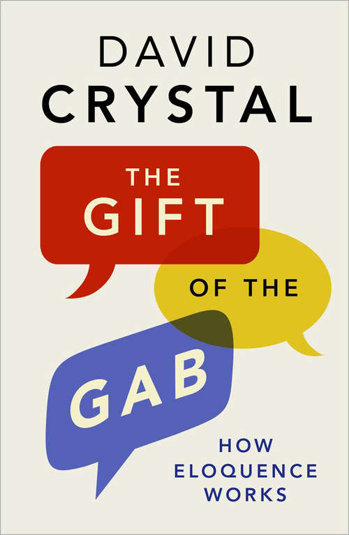 Book cover of The Gift of the Gab: How Eloquence Works