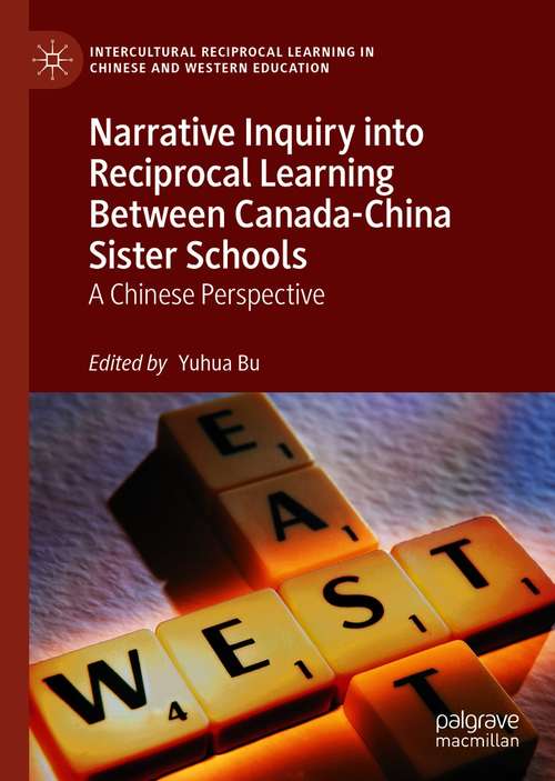 Book cover of Narrative Inquiry into Reciprocal Learning Between Canada-China Sister Schools: A Chinese Perspective (1st ed. 2021) (Intercultural Reciprocal Learning in Chinese and Western Education)