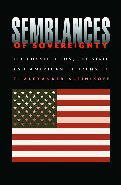 Book cover of Semblances of Sovereignty: The Constitution, the State, and American Citizenship