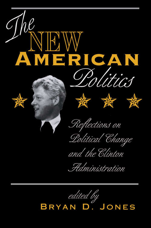 Book cover of The New American Politics: Reflections On Political Change And The Clinton Administration (Transforming American Politics Ser.)