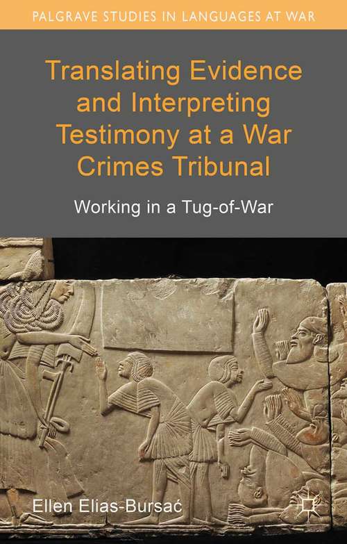 Book cover of Translating Evidence and Interpreting Testimony at a War Crimes Tribunal: Working in a Tug-of-War (2015) (Palgrave Studies in Languages at War)