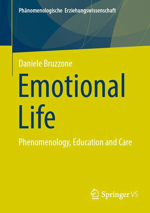 Book cover of Emotional Life: Phenomenology, Education and Care (1st ed. 2023) (Phänomenologische  Erziehungswissenschaft #14)