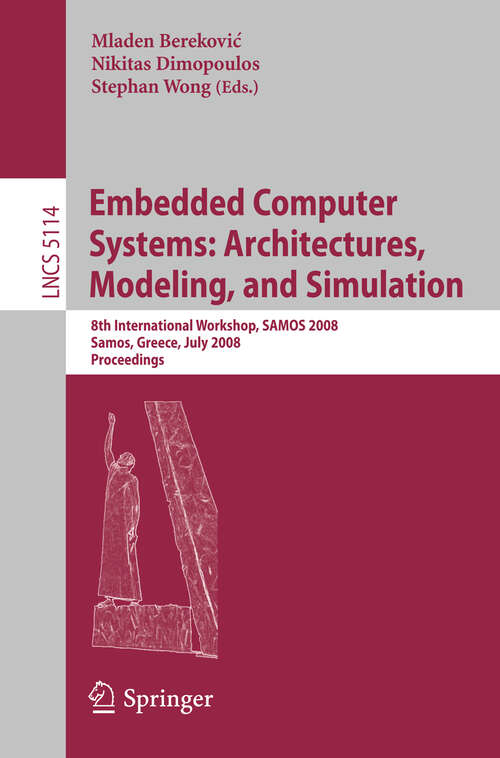 Book cover of Embedded Computer Systems: 8th International Workshop, SAMOS 2008, Samos, Greece, July 21-24, 2008, Proceedings (2008) (Lecture Notes in Computer Science #5114)