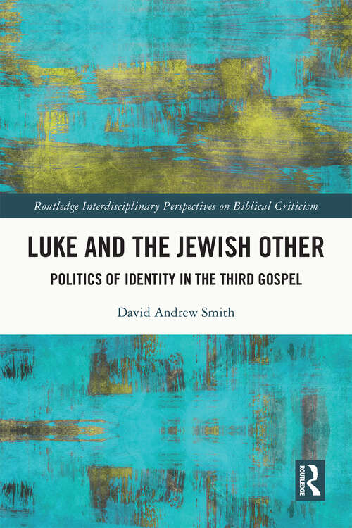Book cover of Luke and the Jewish Other: Politics of Identity in the Third Gospel (Routledge Interdisciplinary Perspectives on Biblical Criticism)