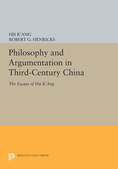 Book cover of Philosophy and Argumentation in Third-Century China: The Essays of Hsi K'ang