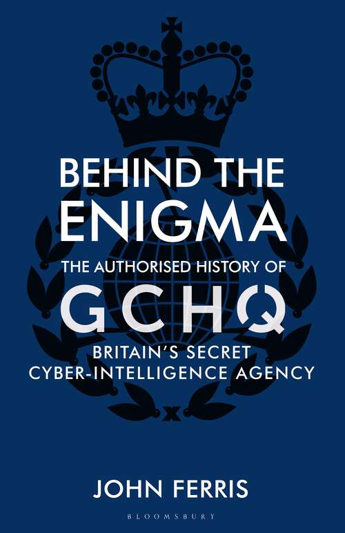 Book cover of Behind the Enigma: The Authorised History of GCHQ, Britain’s Secret Cyber-Intelligence Agency