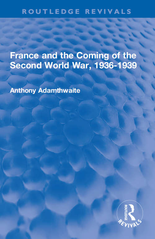 Book cover of France and the Coming of the Second World War, 1936-1939 (Routledge Revivals)