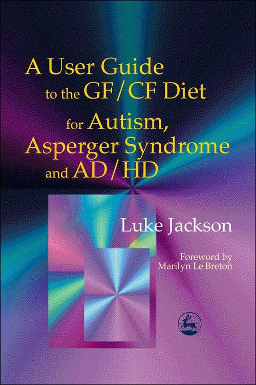 Book cover of A User Guide to the GF/CF Diet for Autism, Asperger Syndrome and AD/HD (PDF)