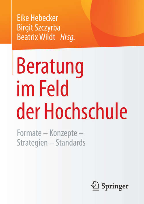 Book cover of Beratung im Feld der Hochschule: Formate – Konzepte – Strategien – Standards (1. Aufl. 2016)
