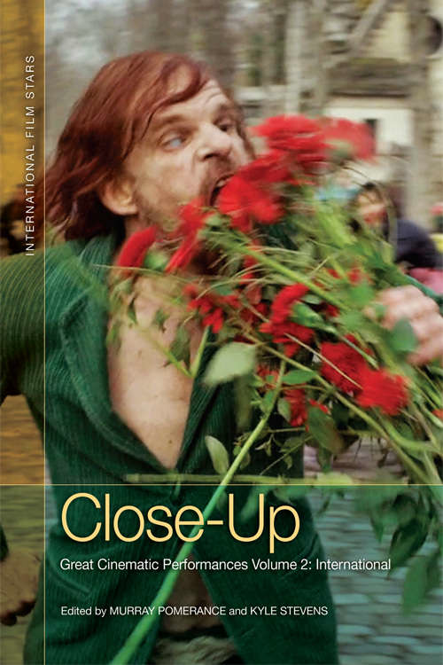 Book cover of Close-Up: Great Cinematic Performances Volume 2: International (International Film Stars Ser.)