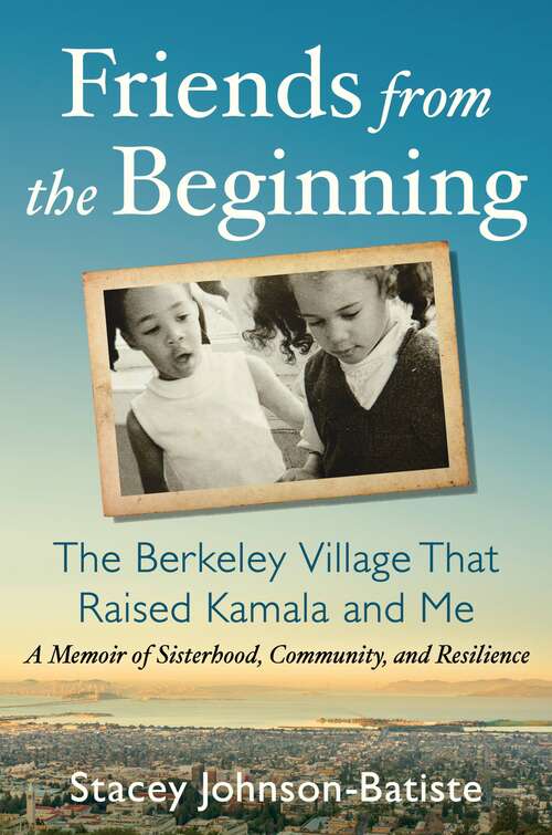 Book cover of Friends from the Beginning: The Berkeley Village That Raised Kamala and Me