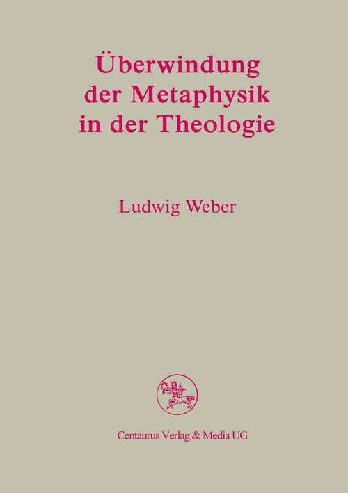 Book cover of Überwindung der Metaphysik in der Theologie (1. Aufl. 2005) (Reihe Philosophie #19)