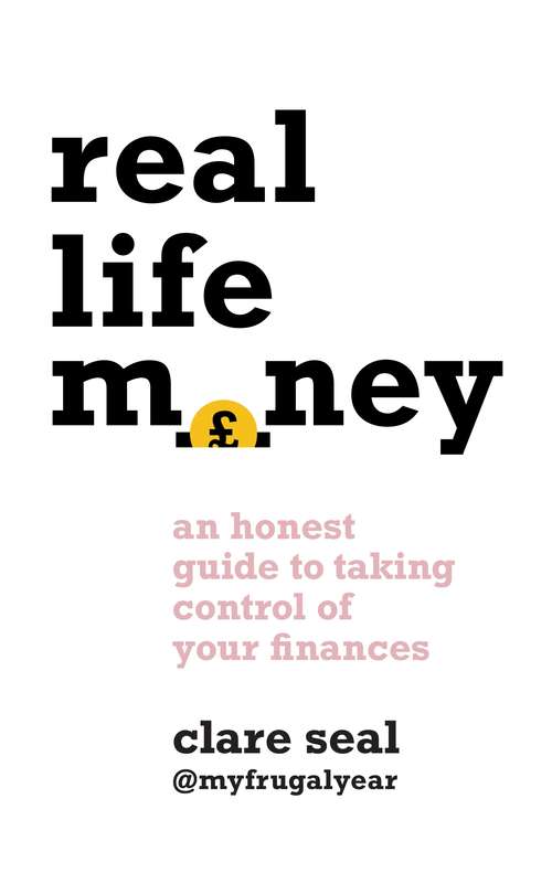 Book cover of Real Life Money: An Honest Guide to Taking Control of Your Finances
