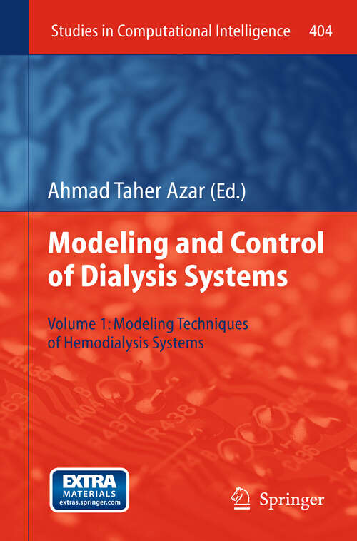 Book cover of Modelling and Control of Dialysis Systems: Volume 1: Modeling Techniques of Hemodialysis Systems (2013) (Studies in Computational Intelligence #404)