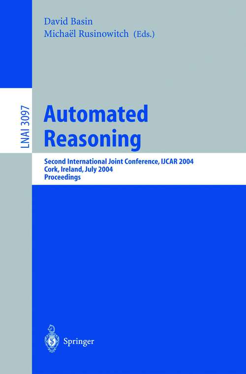 Book cover of Automated Reasoning: Second International Joint Conference, IJCAR 2004, Cork, Ireland, July 4-8, 2004, Proceedings (2004) (Lecture Notes in Computer Science #3097)