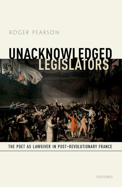 Book cover of Unacknowledged Legislators: The Poet as Lawgiver in Post-Revolutionary France