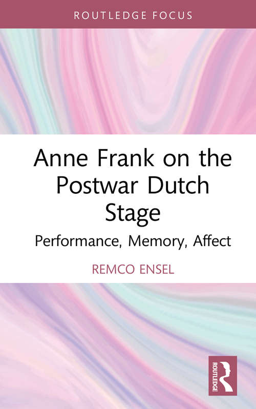 Book cover of Anne Frank on the Postwar Dutch Stage: Performance, Memory, Affect (Routledge Advances in Theatre & Performance Studies)