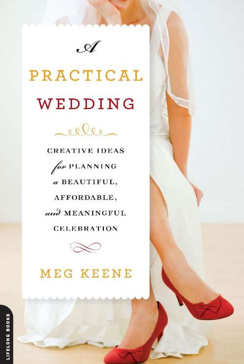 Book cover of A Practical Wedding: Creative Ideas for Planning a Beautiful, Affordable, and Meaningful Celebration (2)