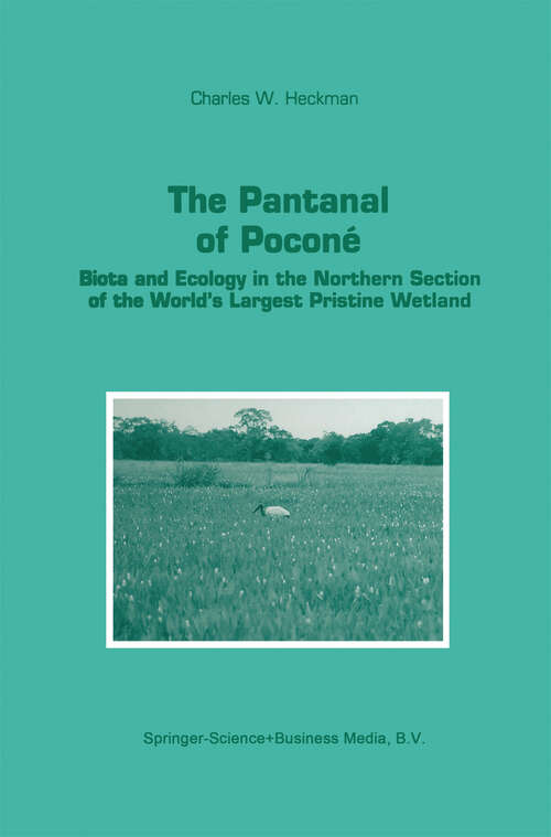Book cover of The Pantanal of Poconé: Biota and Ecology in the Northern Section of the World’s Largest Pristine Wetland (1998) (Monographiae Biologicae #77)
