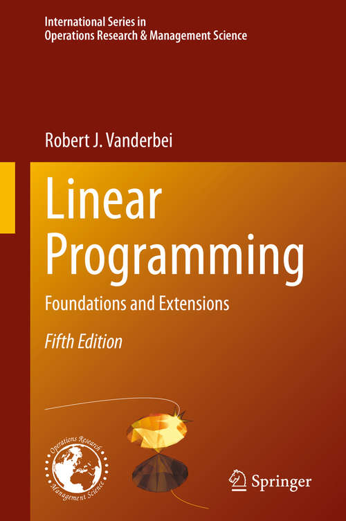 Book cover of Linear Programming: Foundations and Extensions (5th ed. 2020) (International Series in Operations Research & Management Science #285)