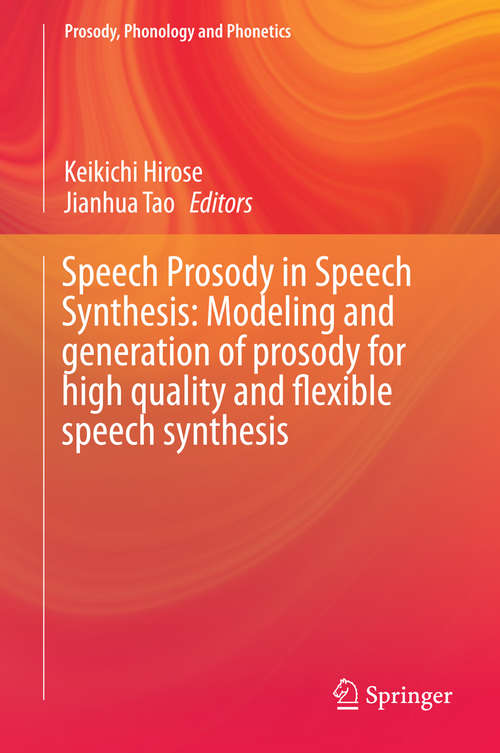 Book cover of Speech Prosody in Speech Synthesis: Modeling And Generation Of Prosody For High Quality And Flexible Speech Synthesis (2015) (Prosody, Phonology and Phonetics)