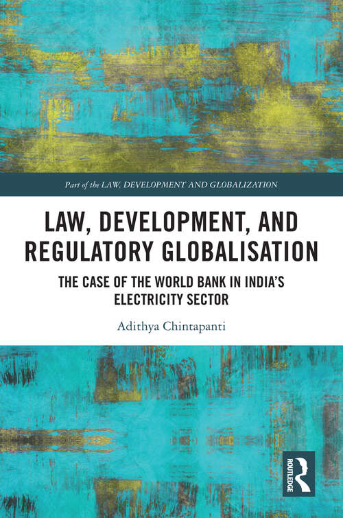 Book cover of Law, Development and Regulatory Globalisation: The Case of the World Bank in India's Electricity Sector (Law, Development and Globalization)