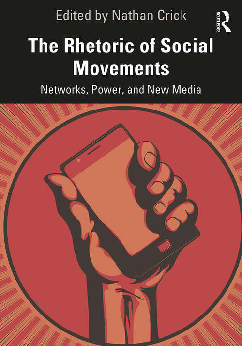 Book cover of The Rhetoric of Social Movements: Networks, Power, and New Media