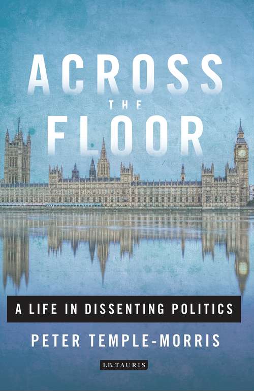 Book cover of Across the Floor: A Life in Dissenting Politics