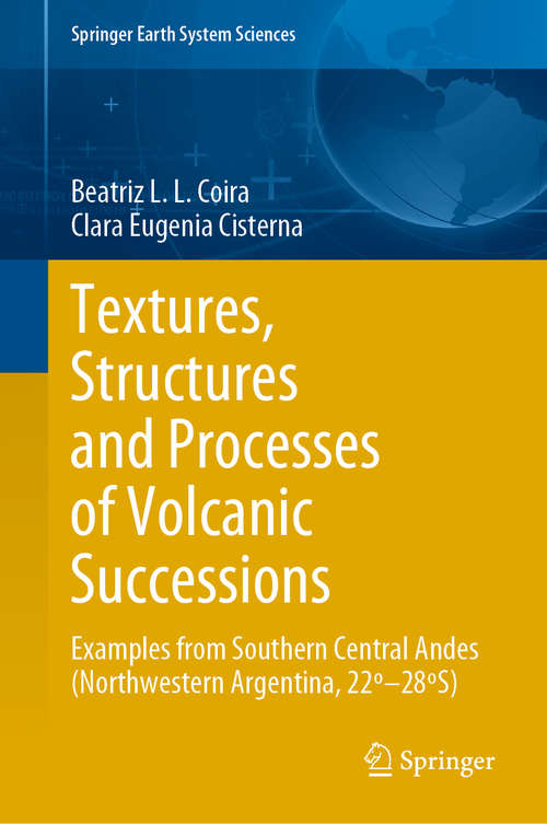 Book cover of Textures, Structures and Processes of Volcanic Successions: Examples from Southern Central Andes (Northwestern Argentina, 22º–28ºS) (1st ed. 2021) (Springer Earth System Sciences)